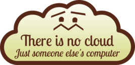 There is no cloud, juste someone else's computer.